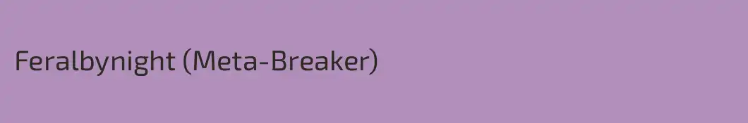 Feralbynight (Meta-Breaker)